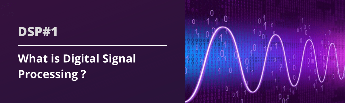 DSP#1. What is Digital Signal&nbsp;Processing?
